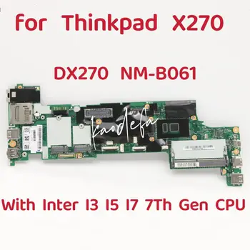 DX270 NM-B061 Материнская плата для ноутбука Thinkpad X270 Материнская плата с процессором I3 I5 I7 7-го поколения DDR4 FRU: 01LW712 01HY505 01HY502 Тест