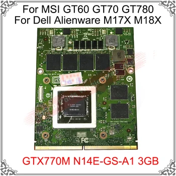 Оригинальная Видеокарта GTX 770M GTX770M N14E-GS-A1 3GB Для Dell Alienware M17X M18X Display Video Card