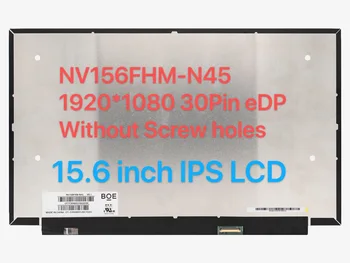 Оригинальный 15,6-дюймовый ЖК-экран для ноутбука NV156FHM-N45 NV156FHM N45 светодиодный Матричный Дисплей Замена IPS Панели FHD 1920x1080 30 контактов eDP